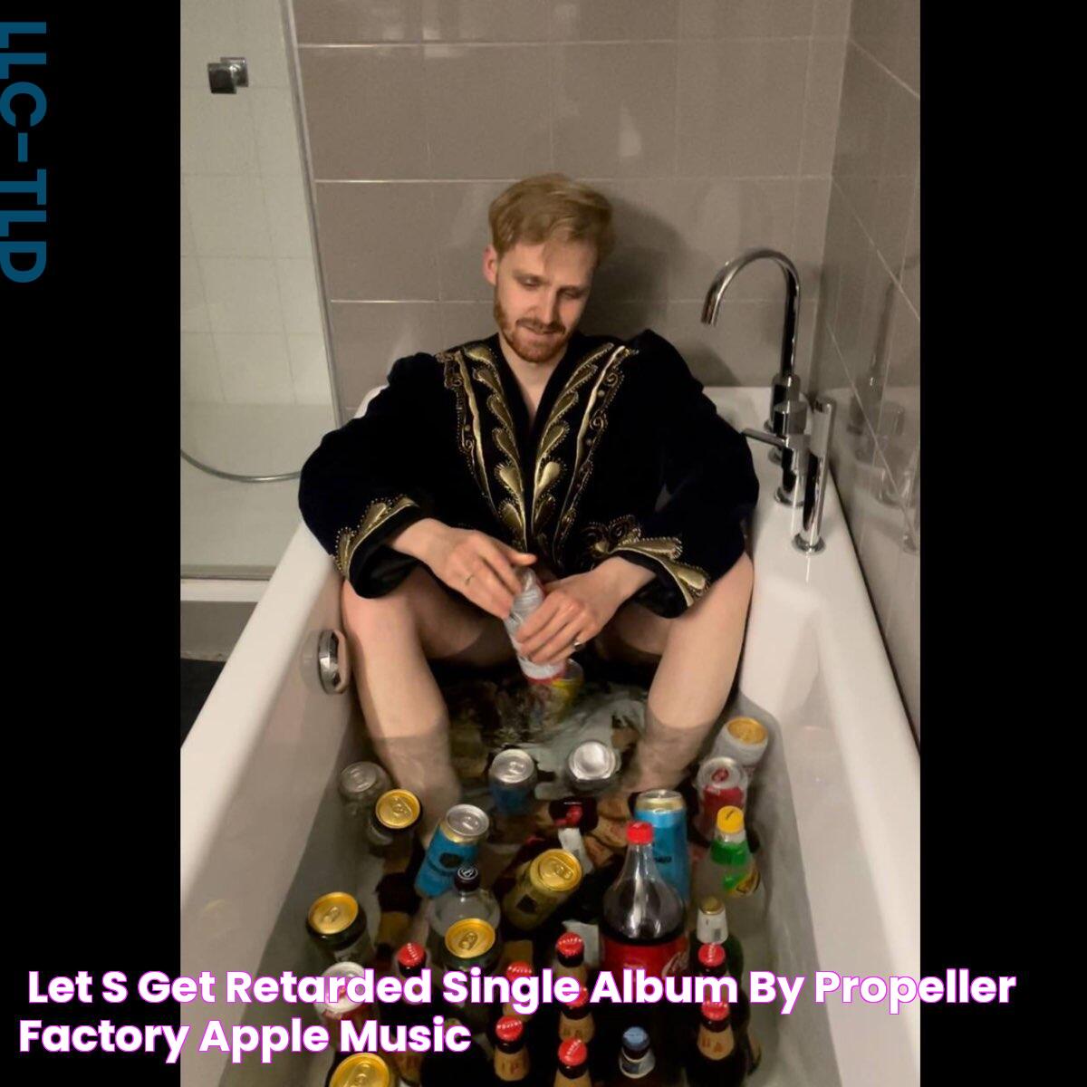 ‎Let's Get Retarded Single Album by Propeller Factory Apple Music