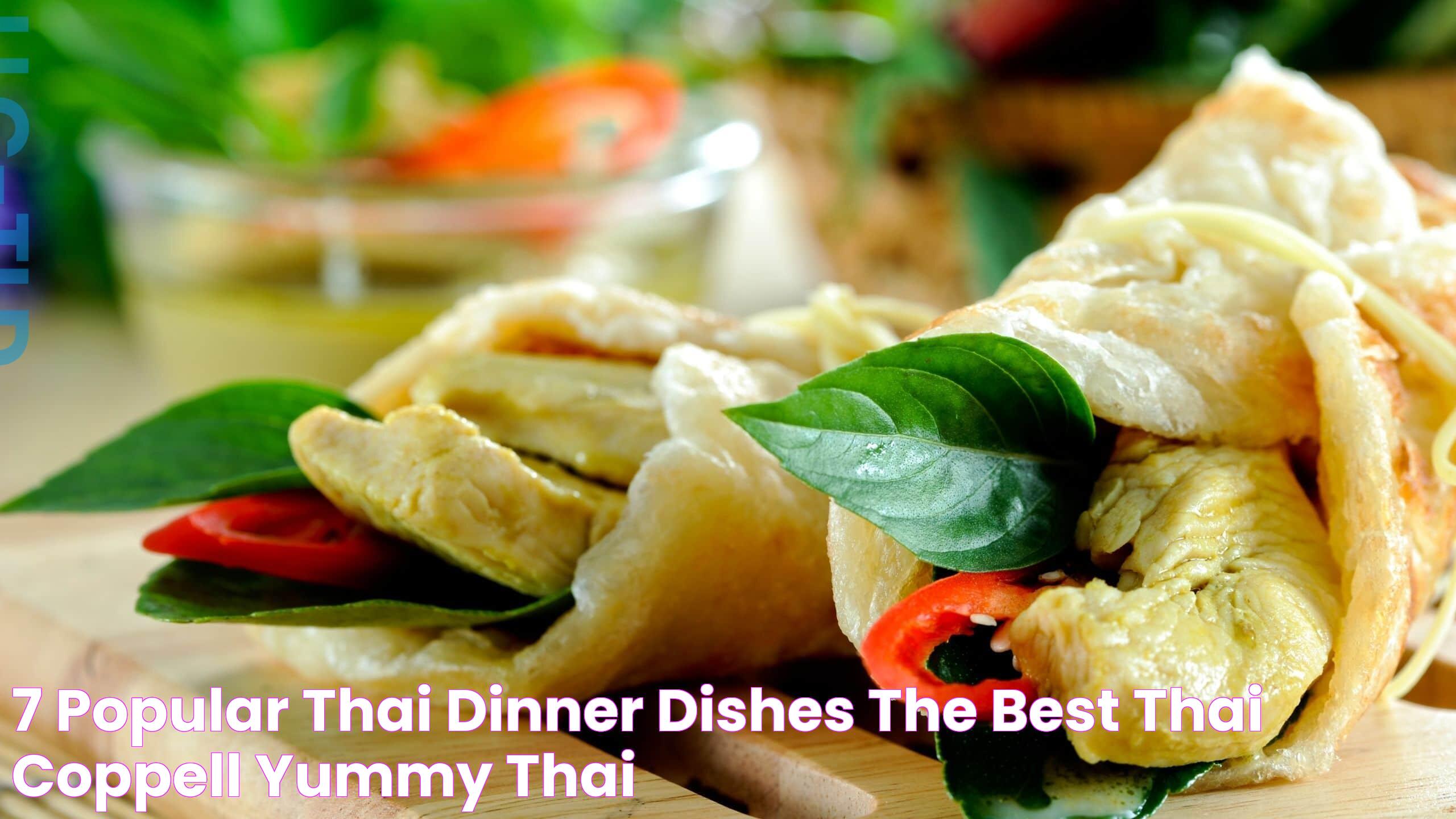 7 Popular Thai Dinner Dishes The Best Thai Coppell Yummy Thai