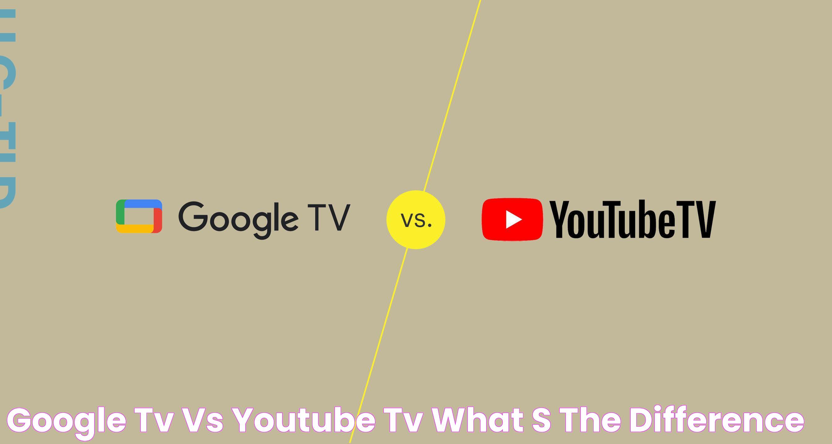 Google TV vs YouTube TV What's the Difference?