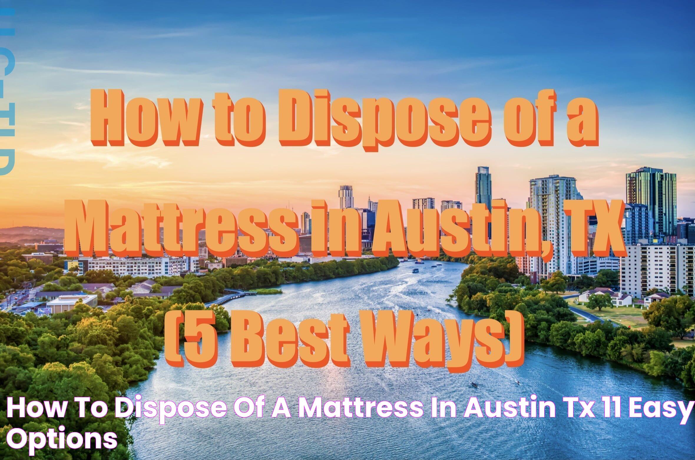 How to Dispose of a Mattress in Austin, TX 11 Easy Options