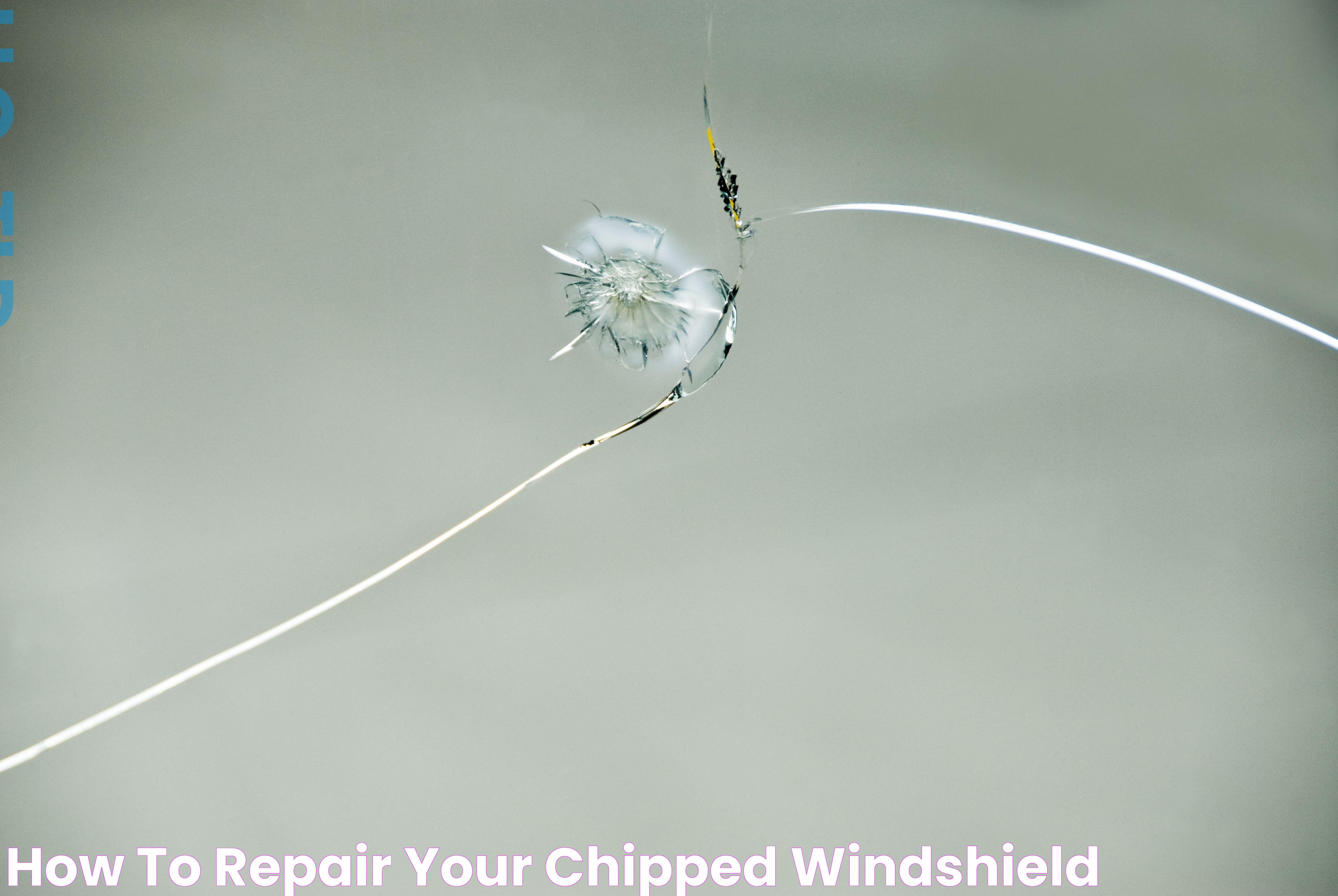 How to Repair Your Chipped Windshield