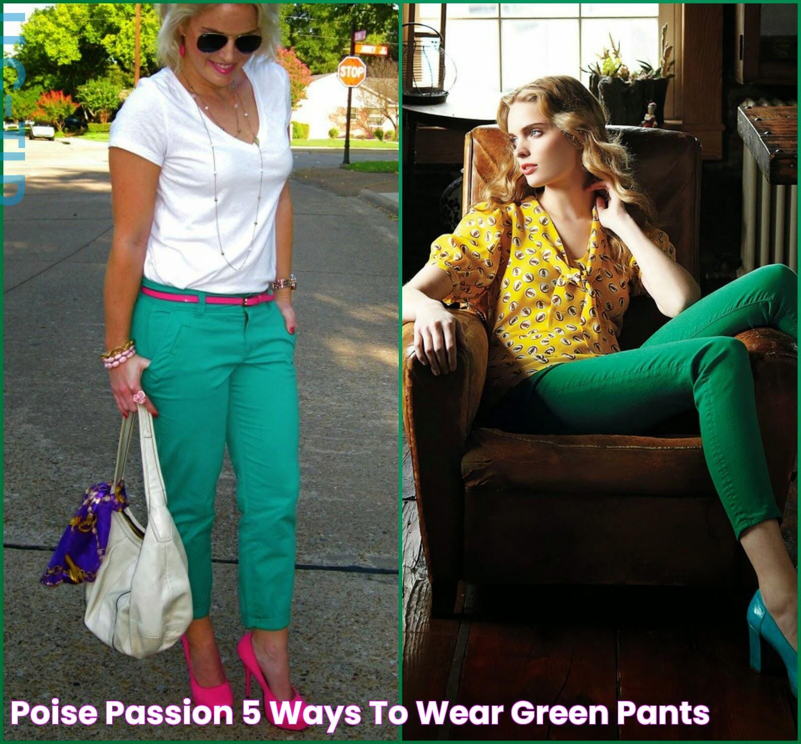 Poise Passion 5 Ways to Wear Green Pants