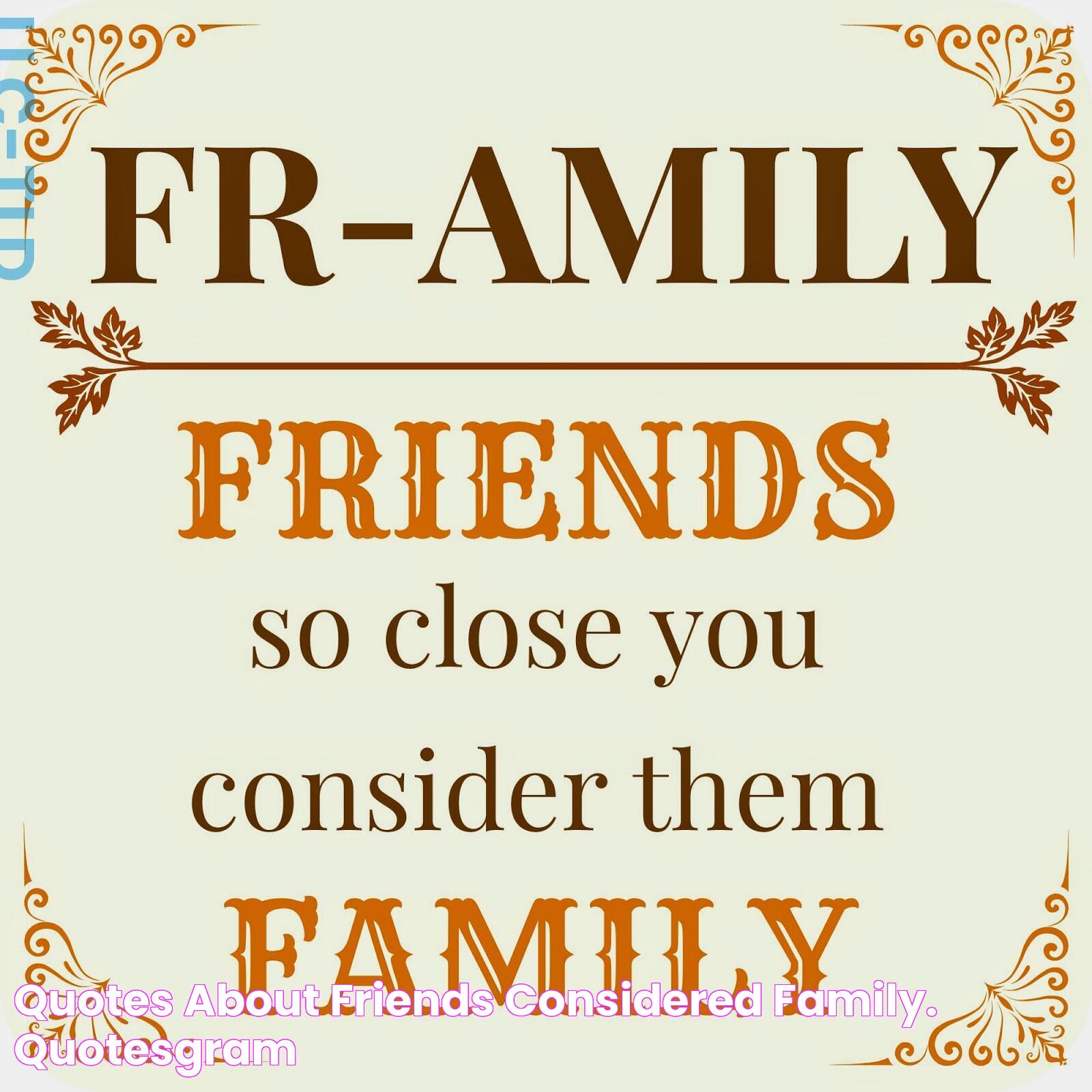 Quotes About Friends Considered Family. QuotesGram