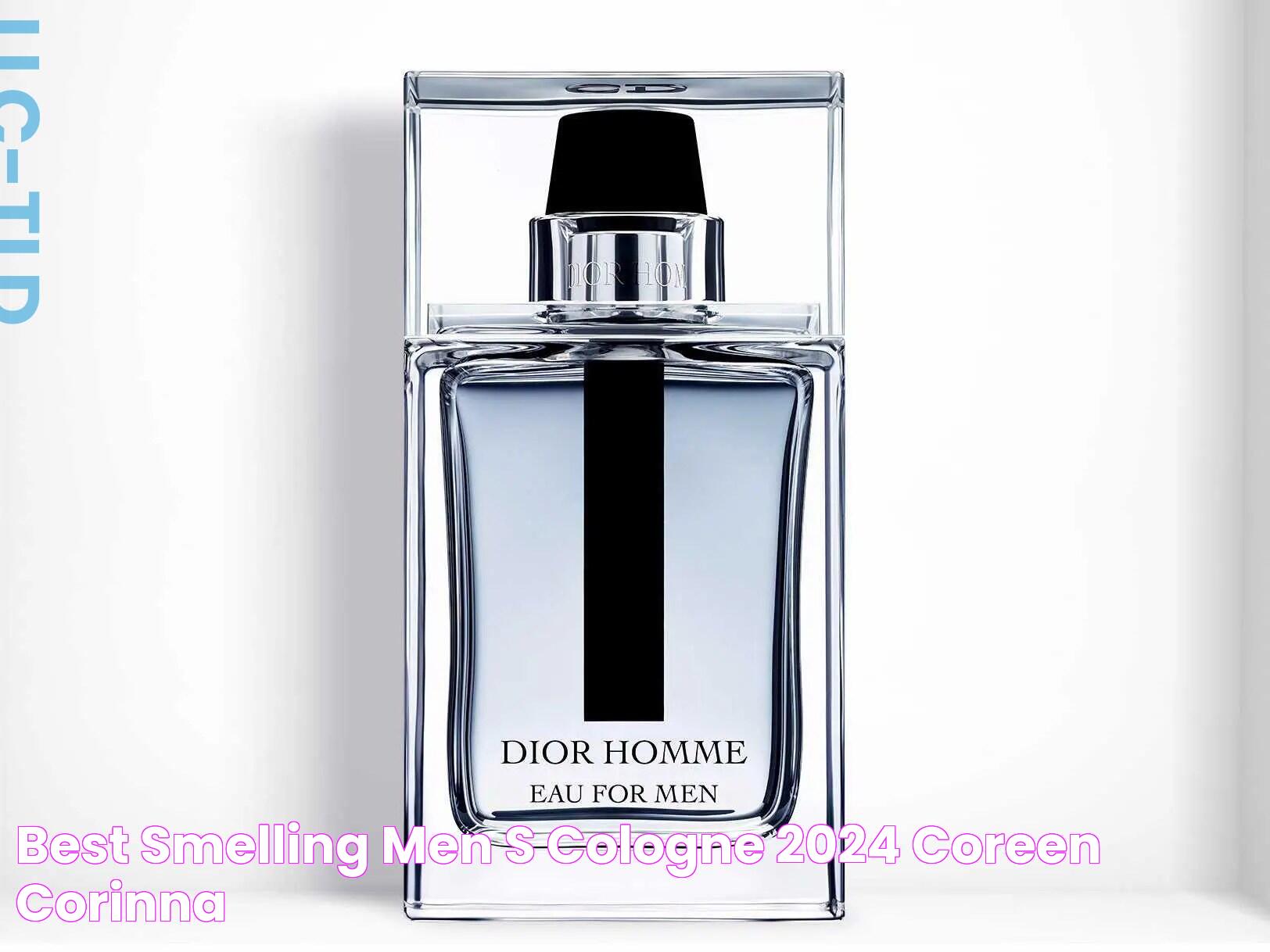 Best Smelling Men's Cologne 2024 Coreen Corinna