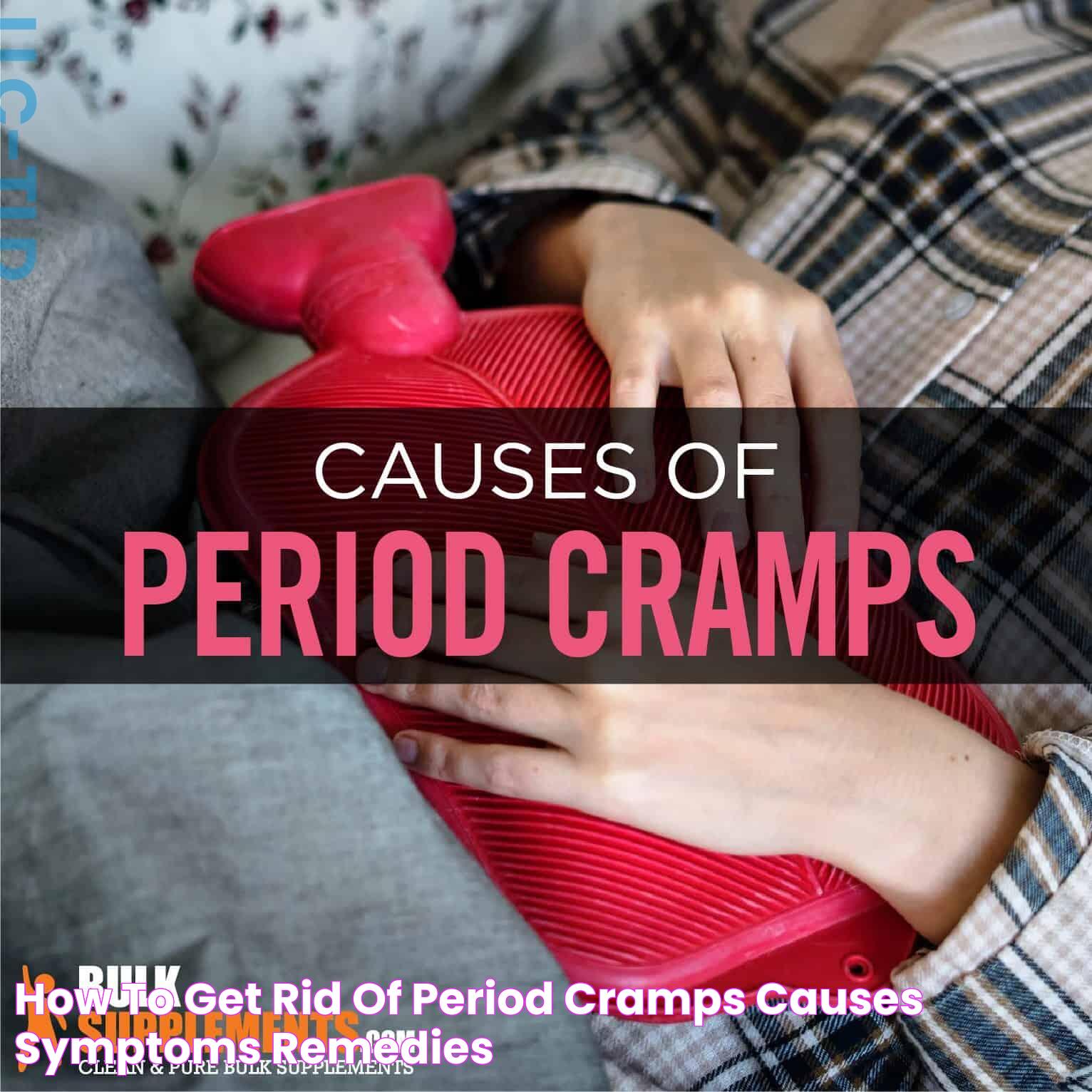 How to get rid of Period Cramps Causes, Symptoms & Remedies