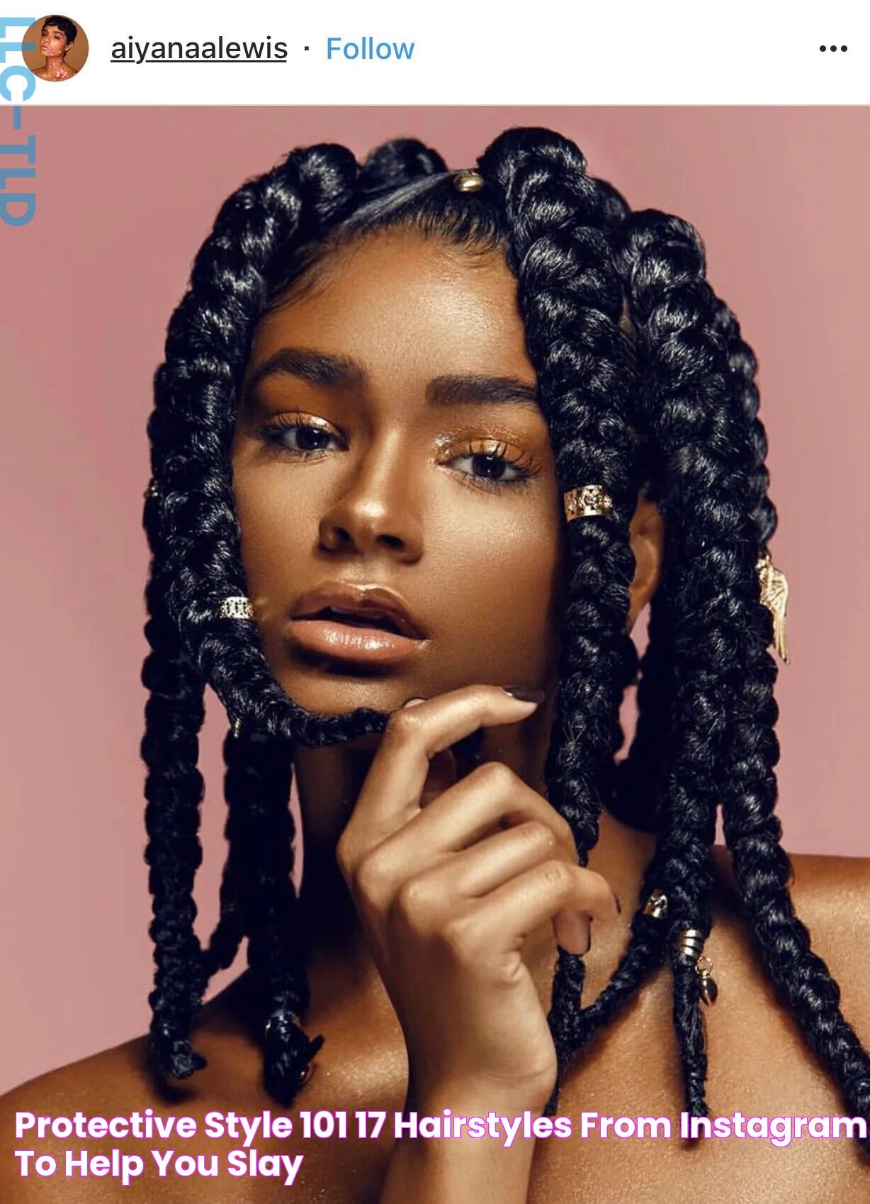 Protective Style 101 17 Hairstyles From Instagram To Help You Slay