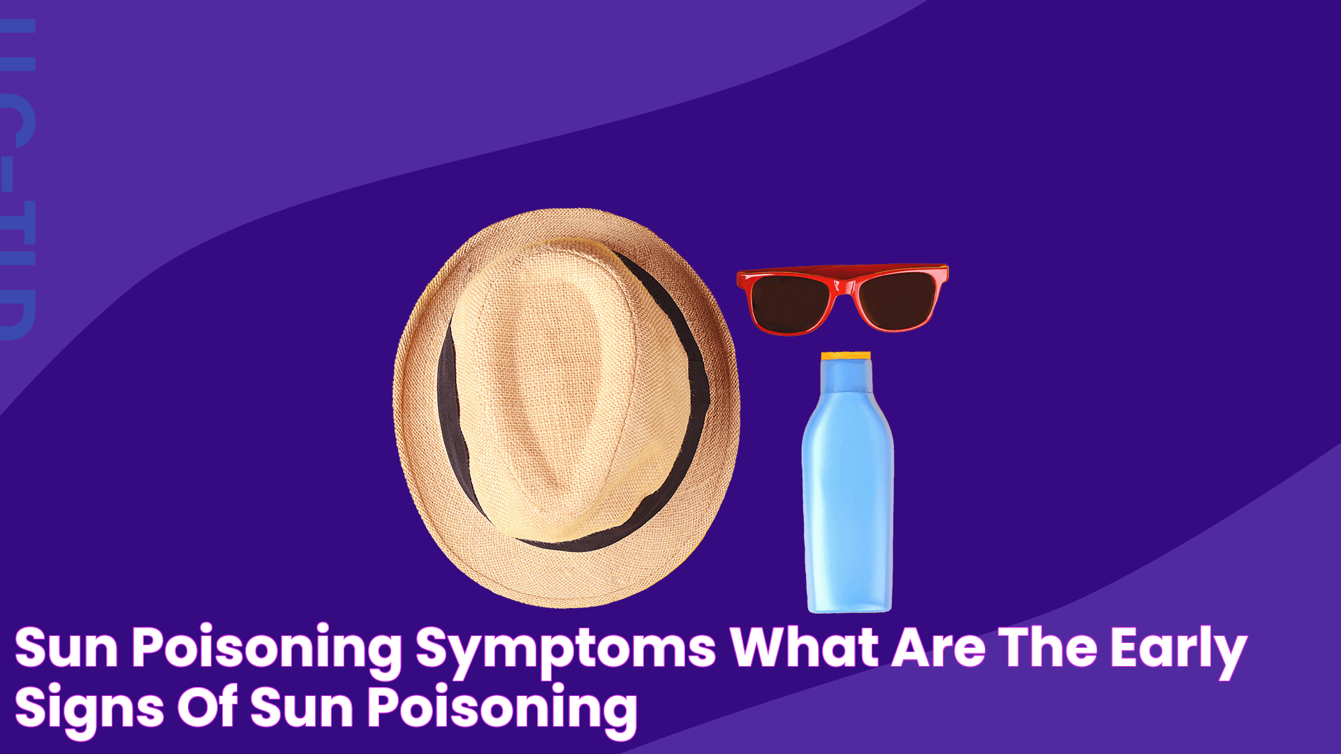 Sun poisoning symptoms What are the early signs of sun poisoning?