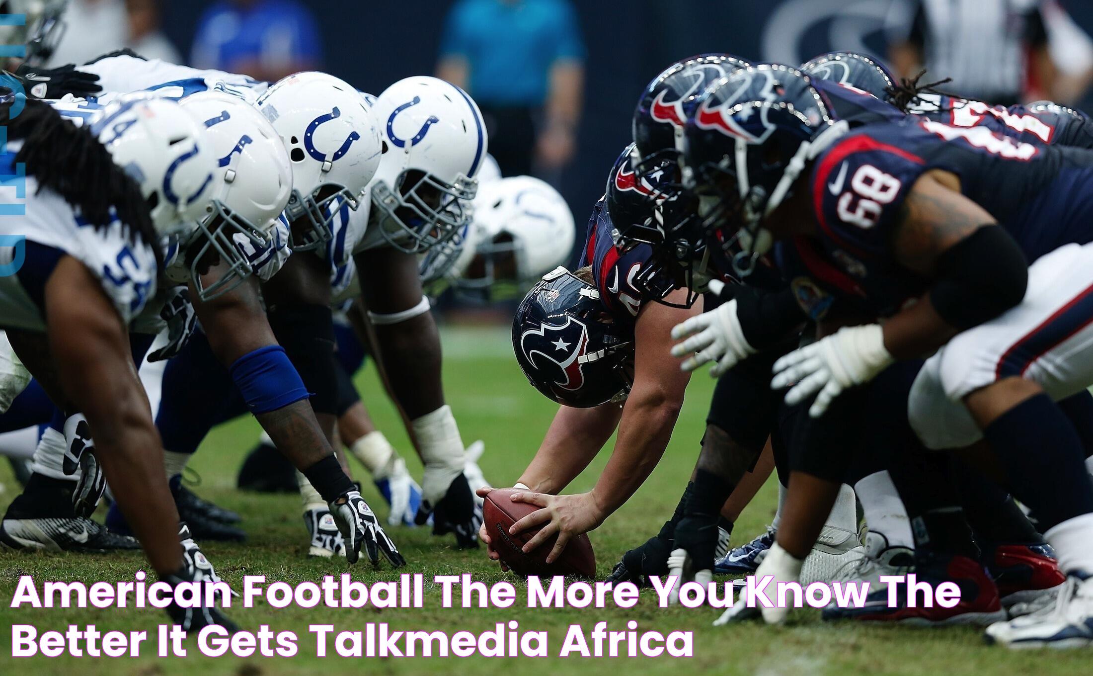 American football The more you know the better it gets TalkMedia Africa