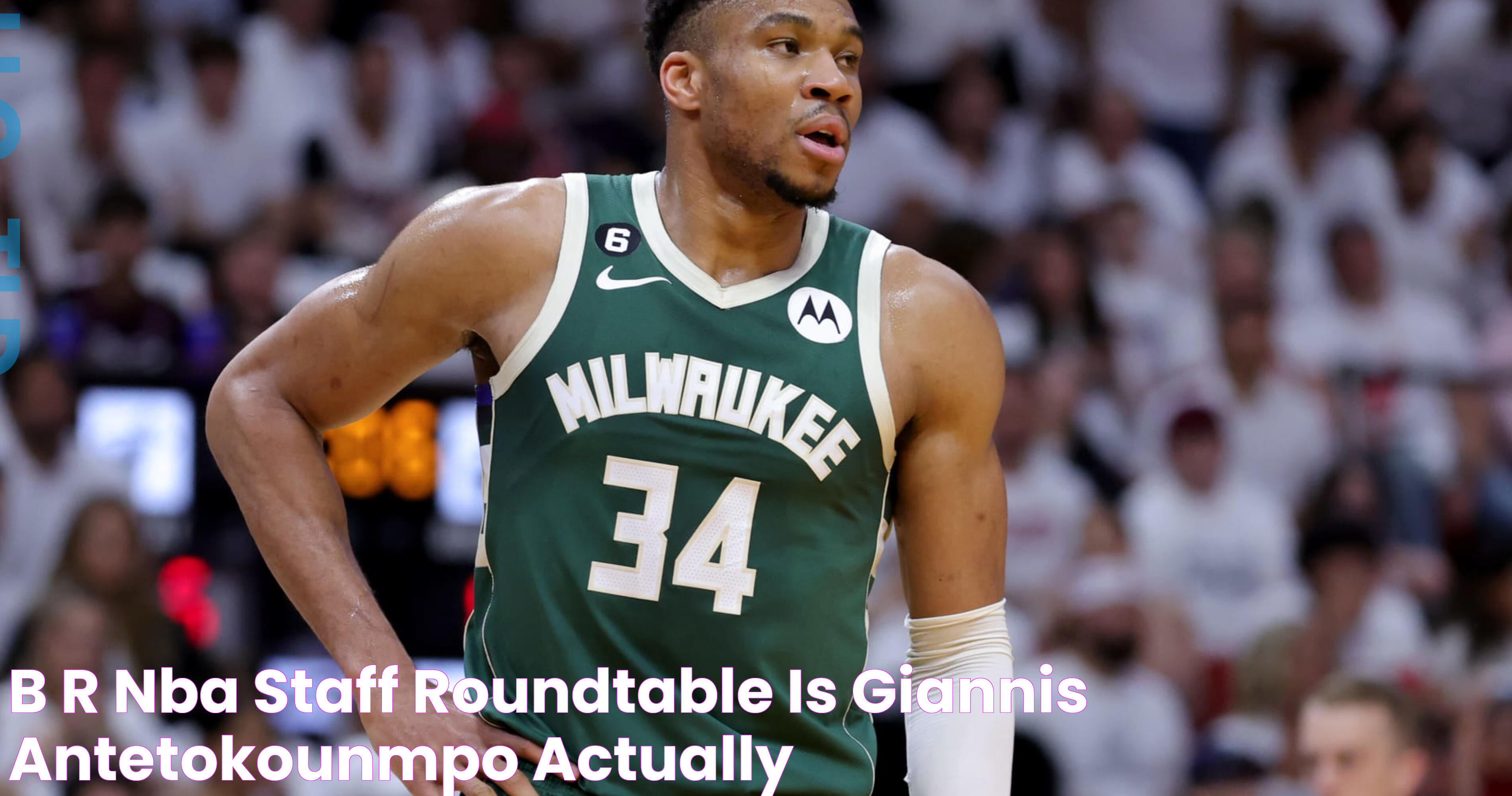 B/R NBA Staff Roundtable Is Giannis Antetokounmpo Actually