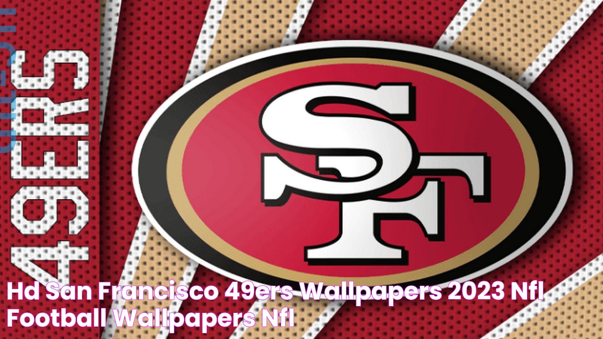 HD San Francisco 49ers Wallpapers 2023 NFL Football Wallpapers Nfl