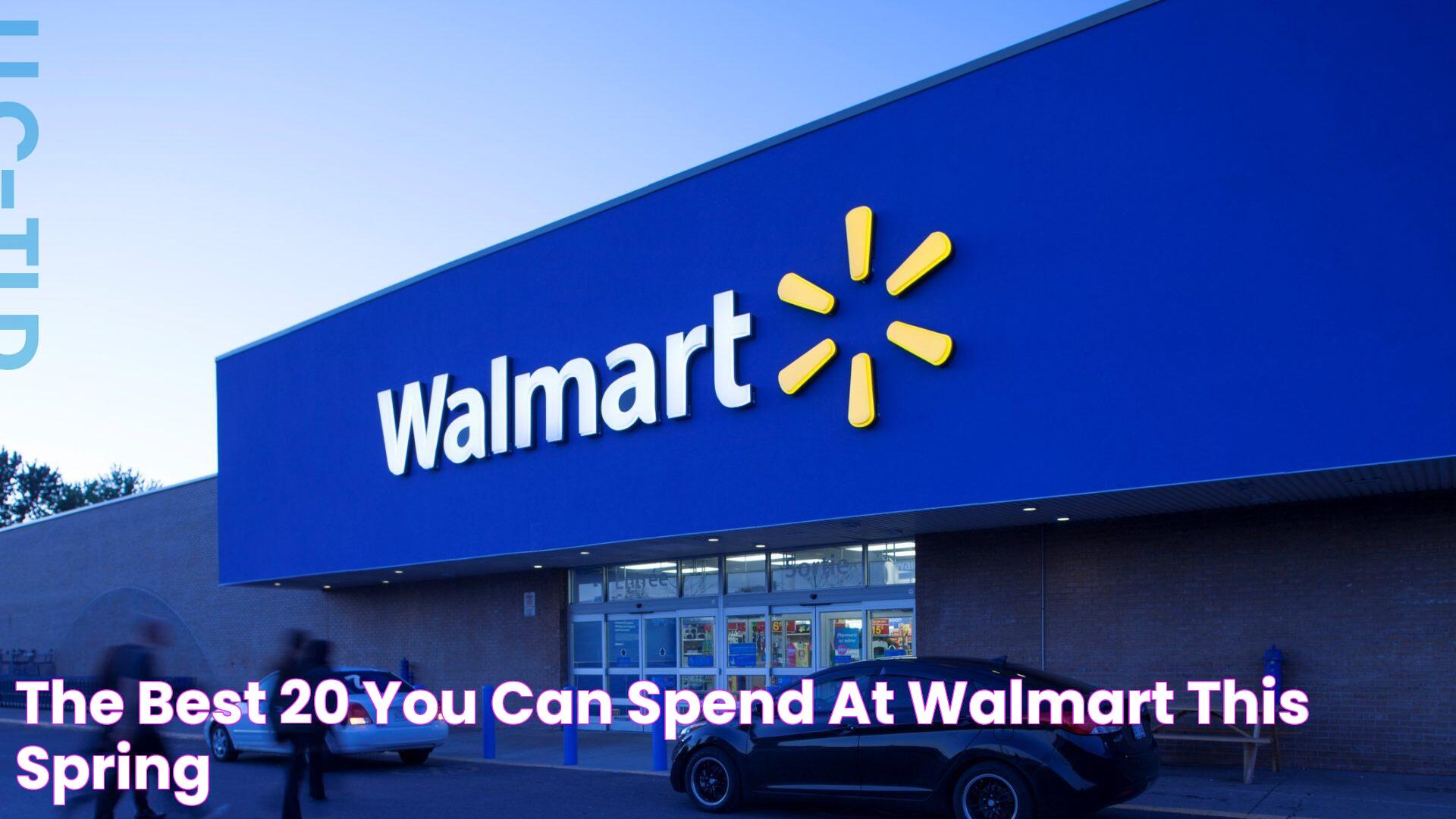 The Best 20 You Can Spend at Walmart This Spring