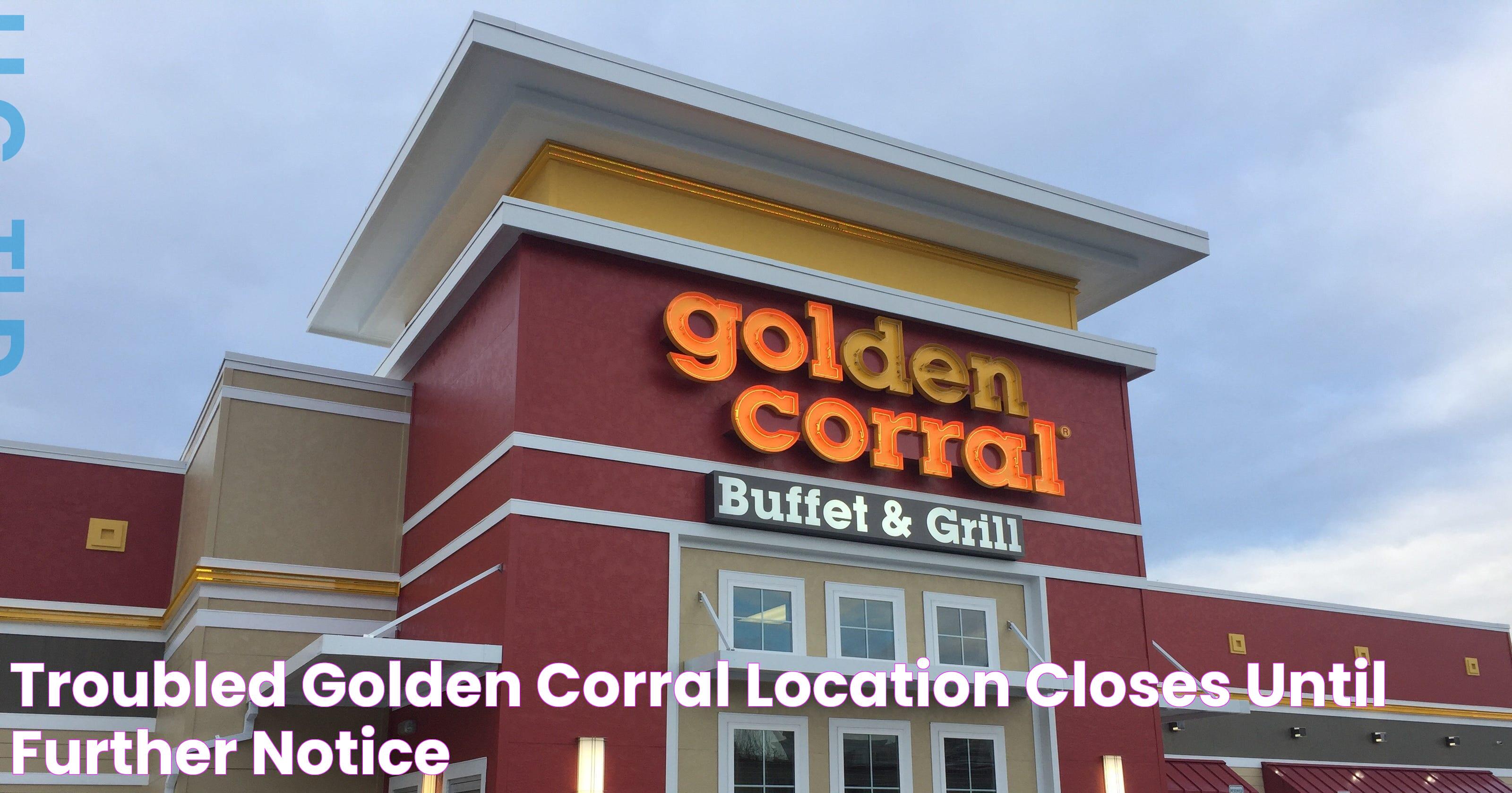 Troubled Golden Corral location closes 'until further notice'