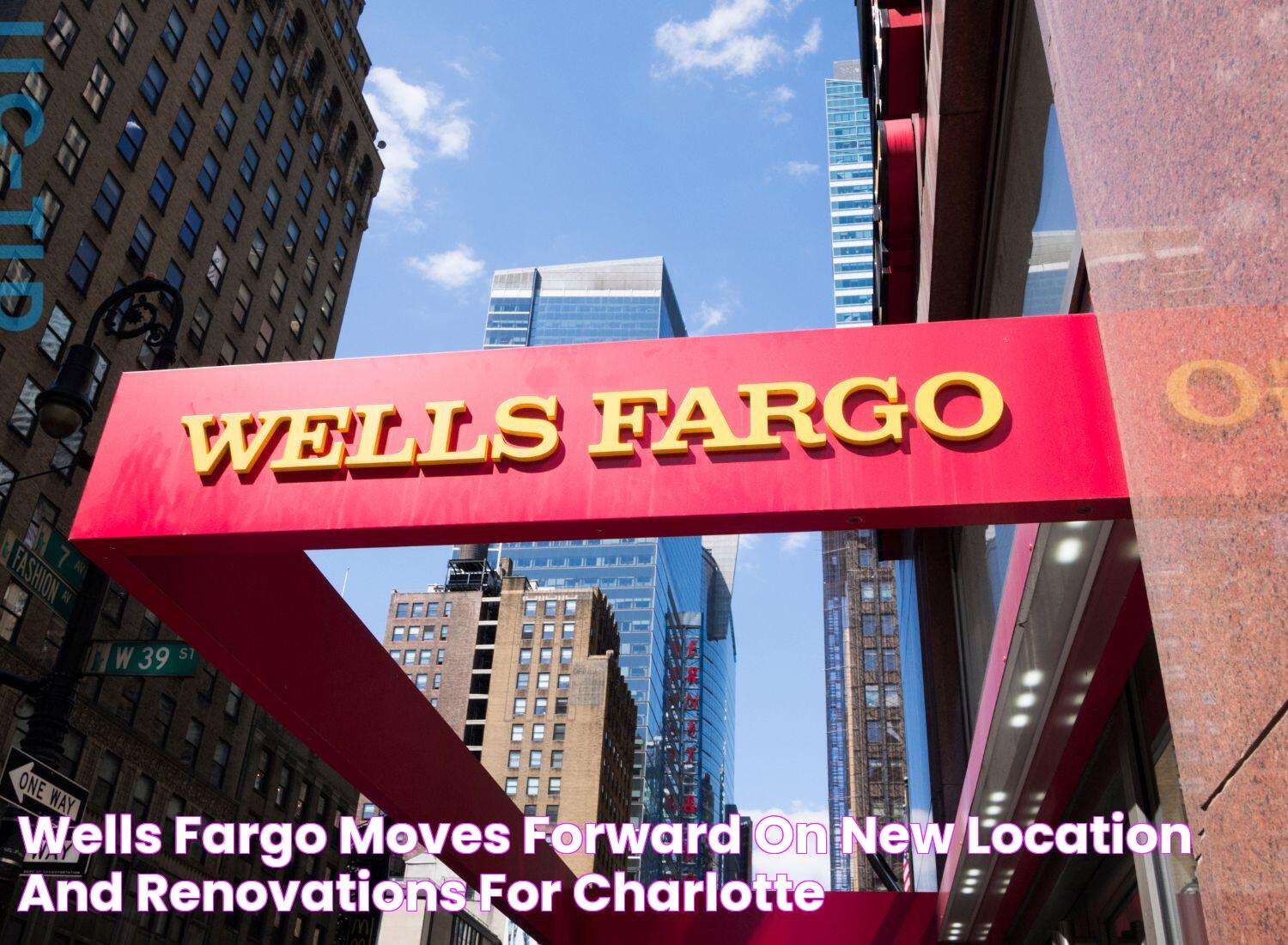 Wells Fargo moves forward on new location and renovations for Charlotte