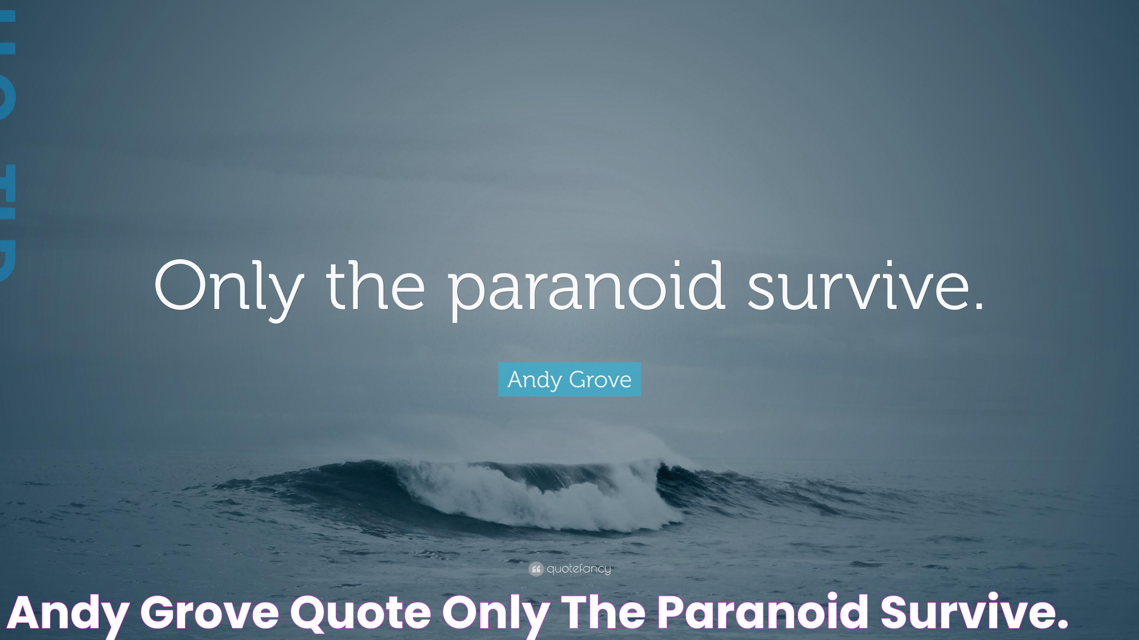 Andy Grove Quote “Only the paranoid survive.”