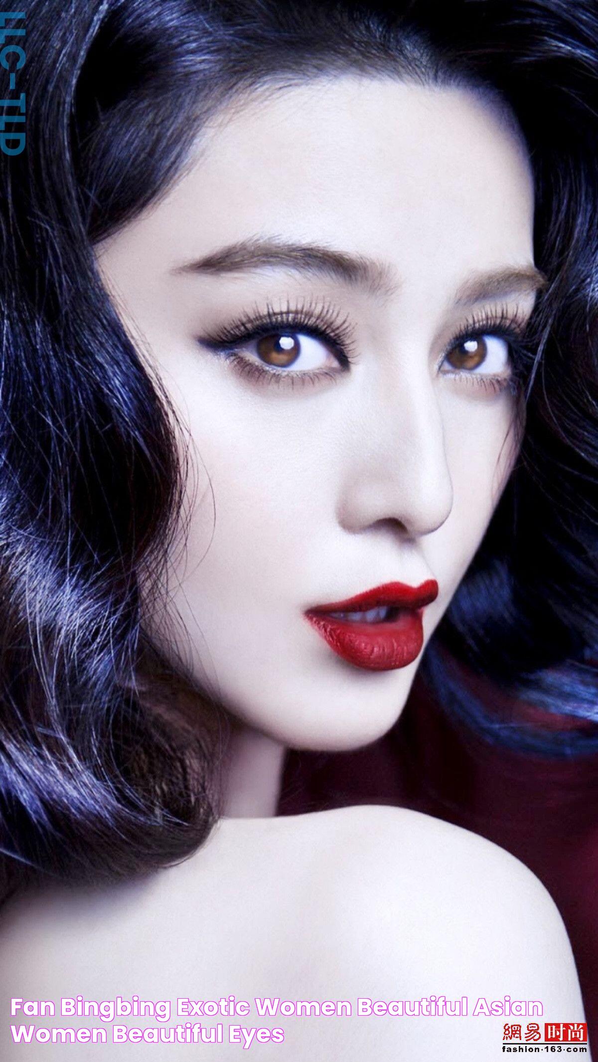 Fan Bingbing Exotic Women, Beautiful Asian Women, Beautiful Eyes