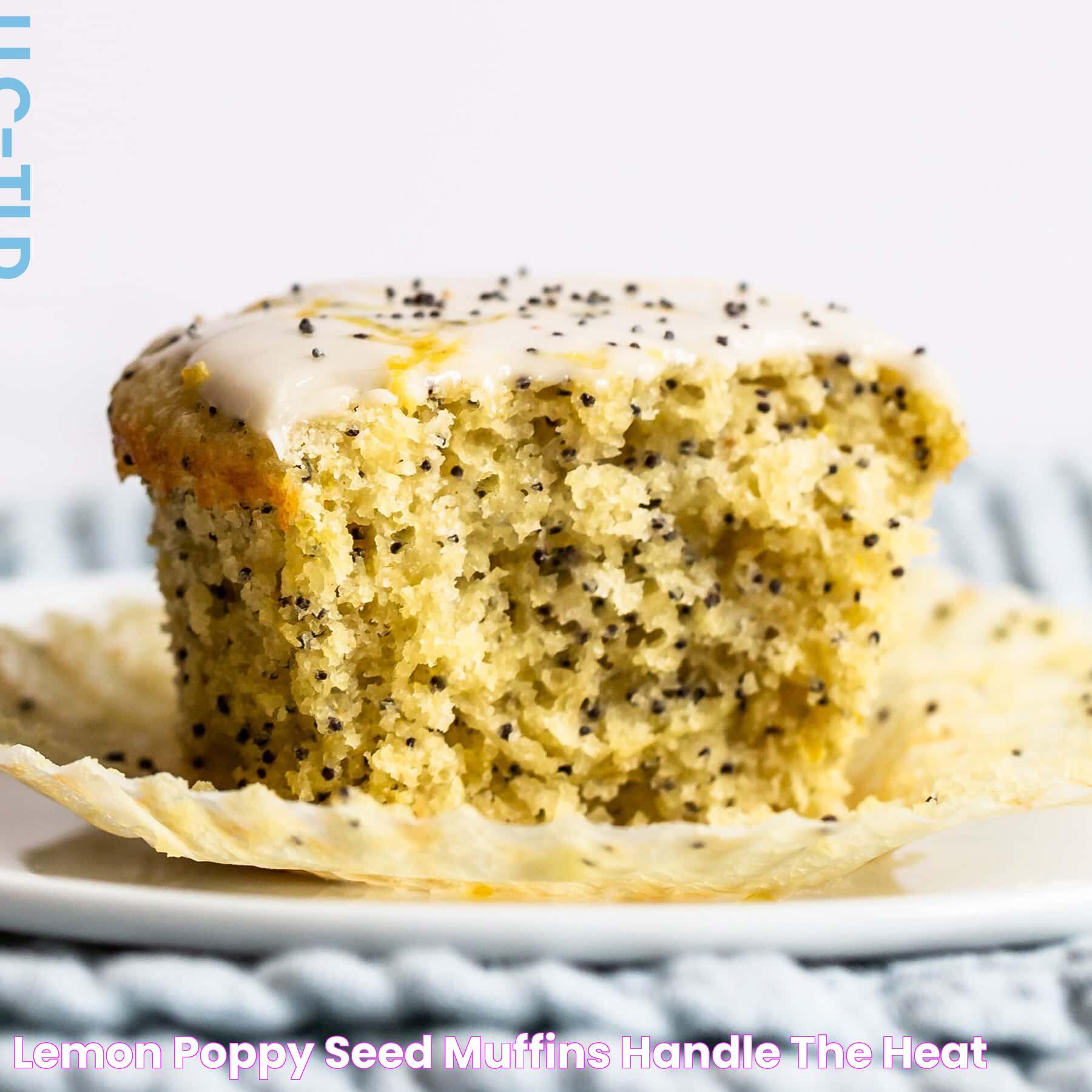 Lemon Poppy Seed Muffins Handle the Heat