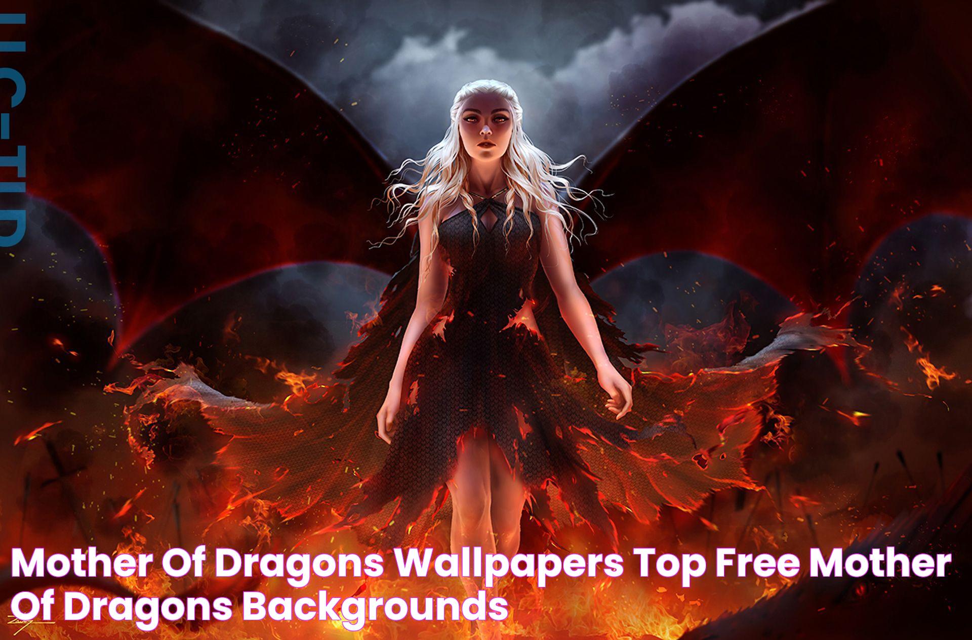 Mother of Dragons Wallpapers Top Free Mother of Dragons Backgrounds