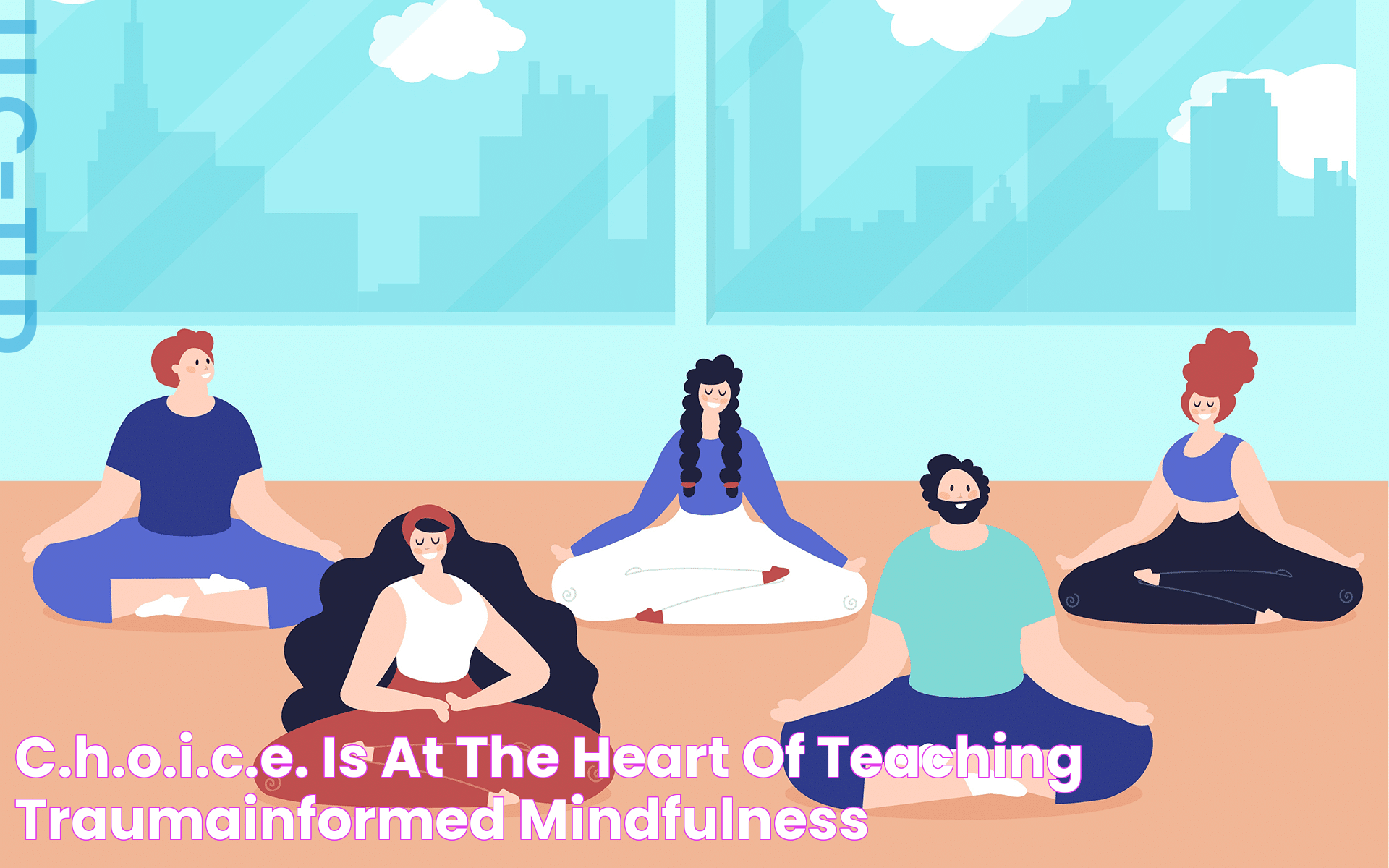 C.H.O.I.C.E. is at the Heart of Teaching TraumaInformed Mindfulness