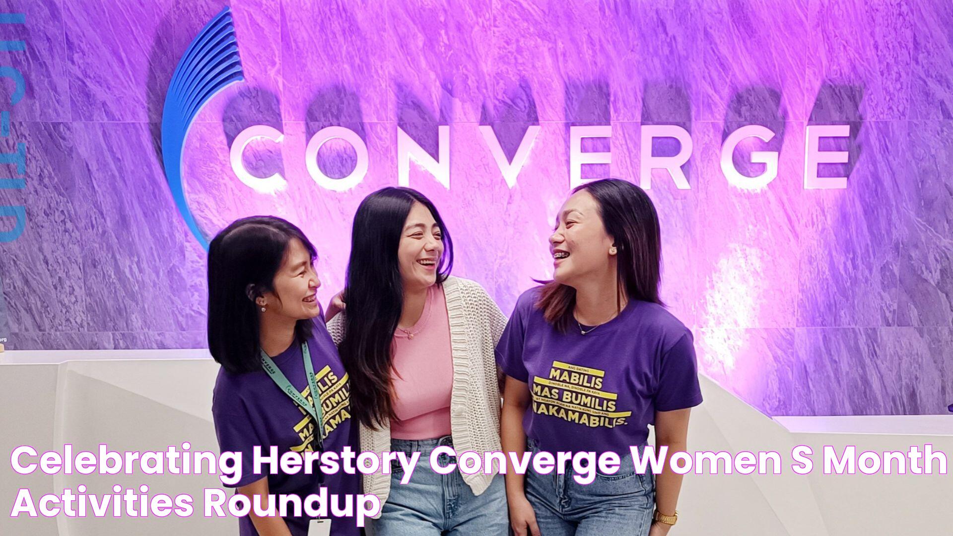 Celebrating HerStory Converge Women’s Month Activities Roundup