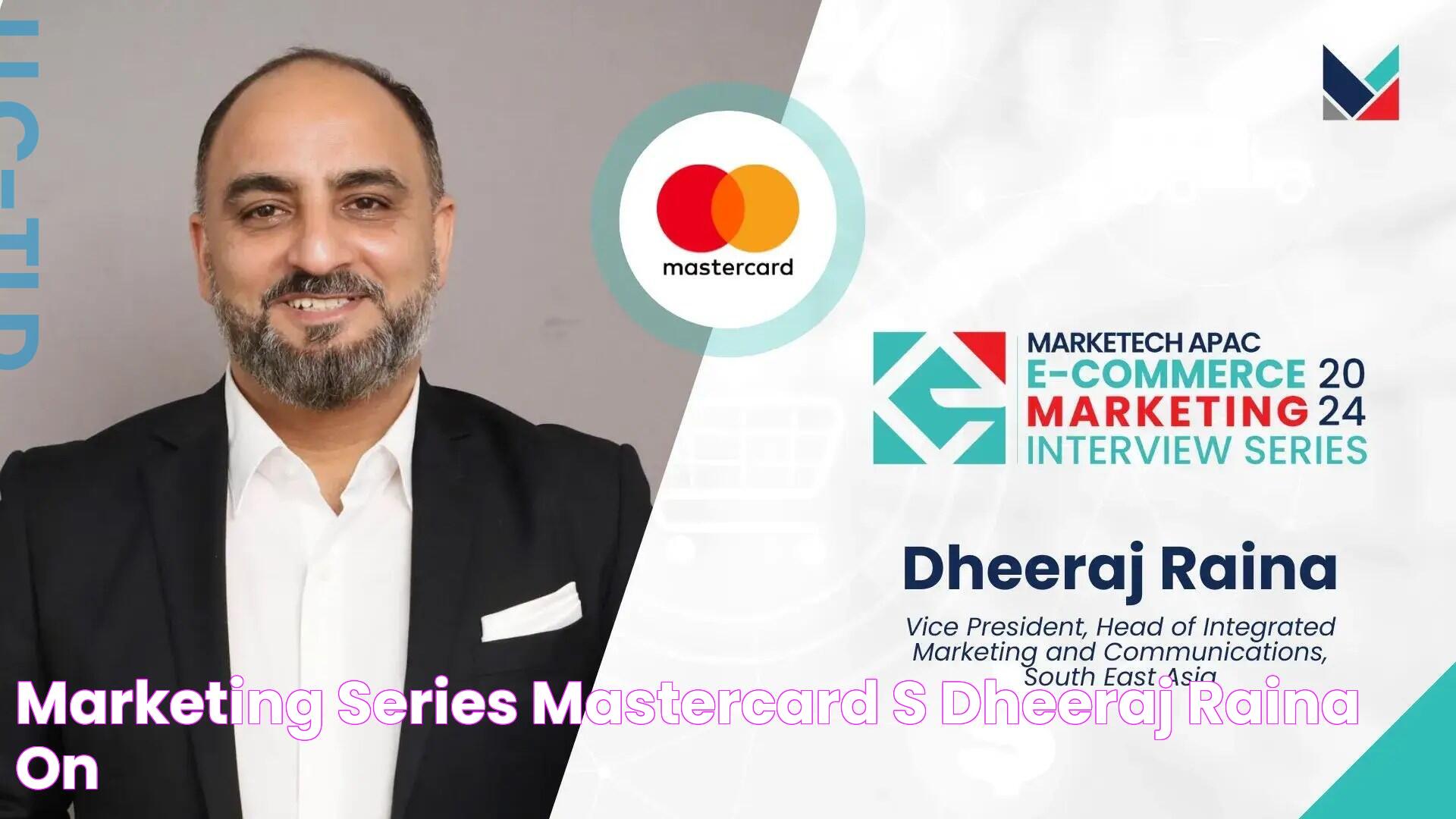 Marketing Series Mastercard’s Dheeraj Raina on