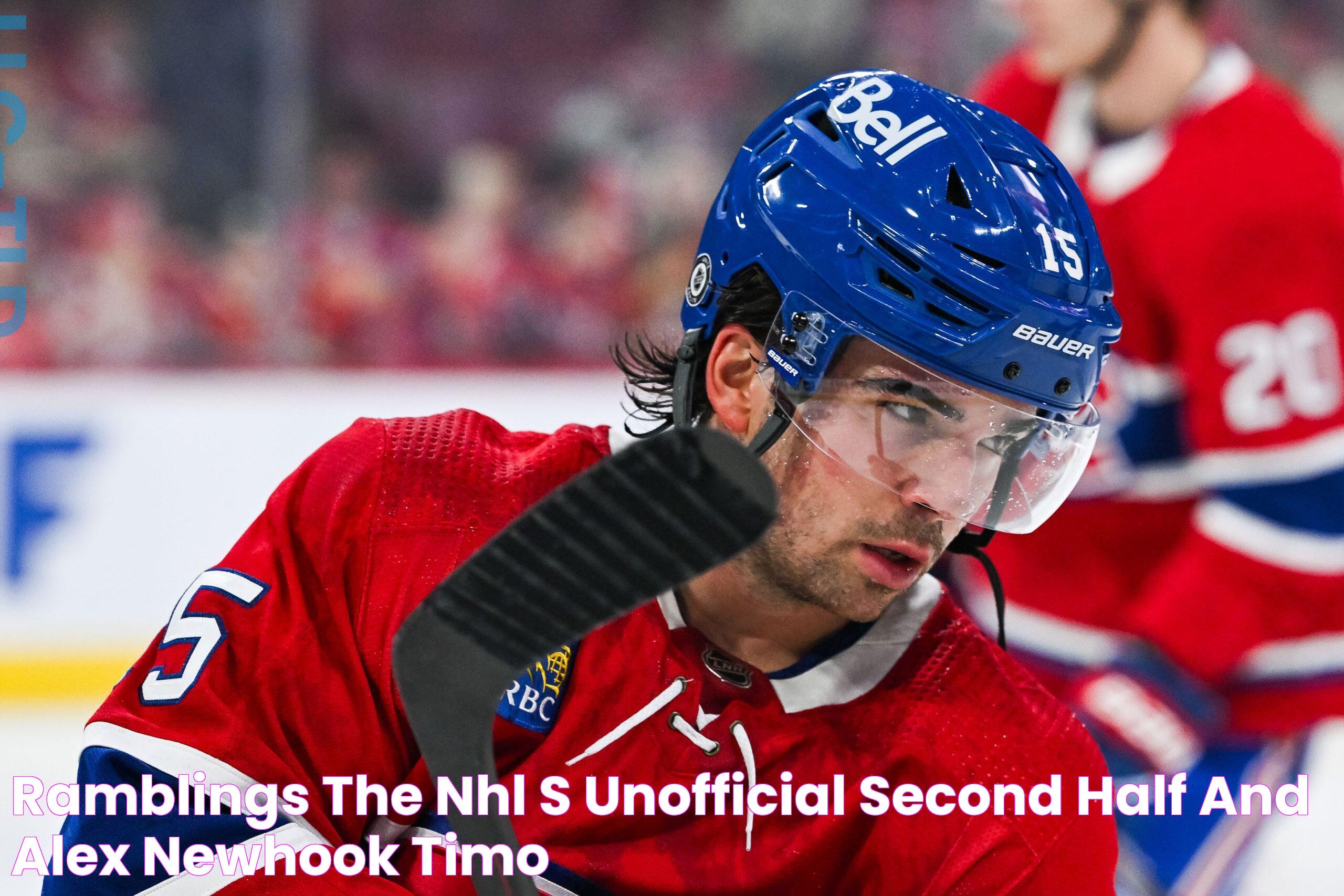 Ramblings The NHL’s Unofficial Second Half and Alex Newhook, Timo