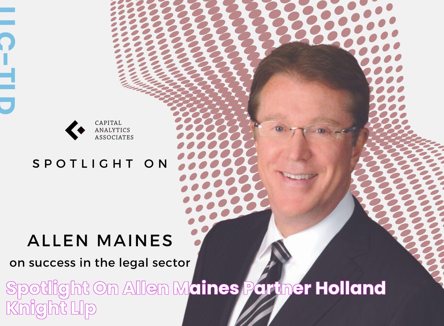 Spotlight On Allen Maines, Partner, Holland & Knight LLP